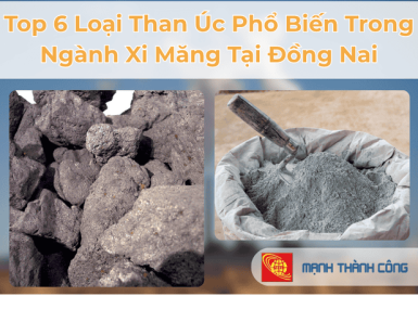 Top 6 Loại Than &Uacute;c Phổ Biến Trong Ng&agrave;nh Xi Măng Tại Đồng Nai