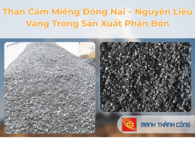 Than C&aacute;m Miếng Đồng Nai &ndash; Nguy&ecirc;n Liệu V&agrave;ng Trong Sản Xuất Ph&acirc;n B&oacute;n